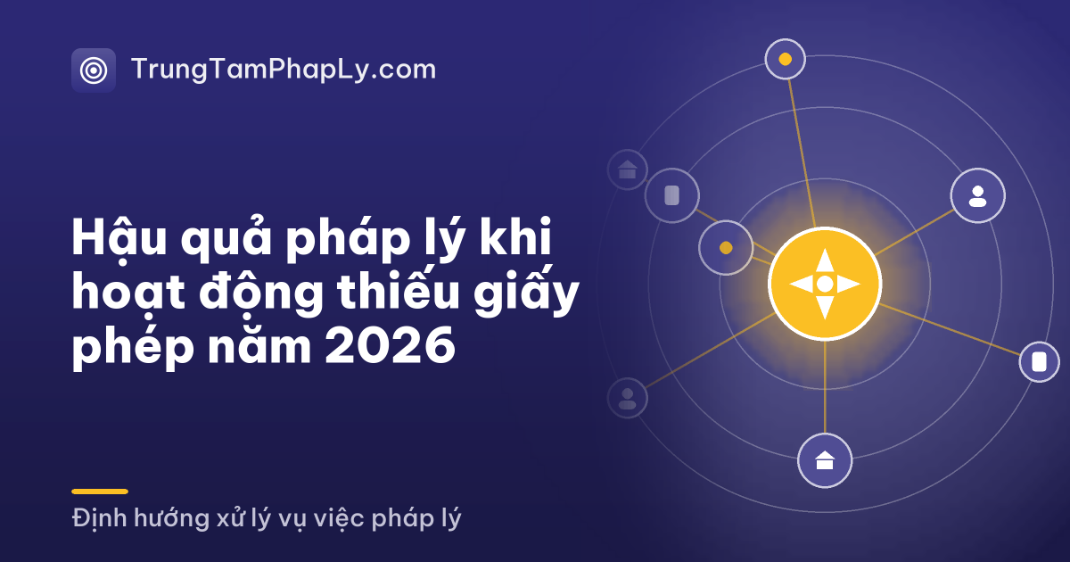 Hậu quả pháp lý khi hoạt động thiếu giấy phép năm 2026