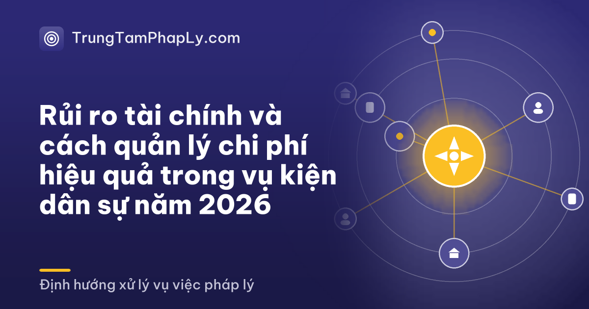 Rủi ro tài chính và cách quản lý chi phí hiệu quả trong vụ kiện dân sự năm 2026